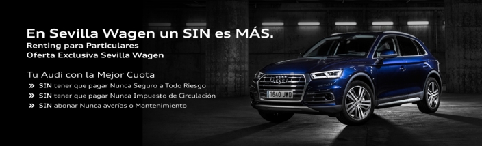 Sevilla Wagen Audi presenta su Campaña de Renting para Particulares y Empresas sin entrada y desde 353€ IVA incluido
